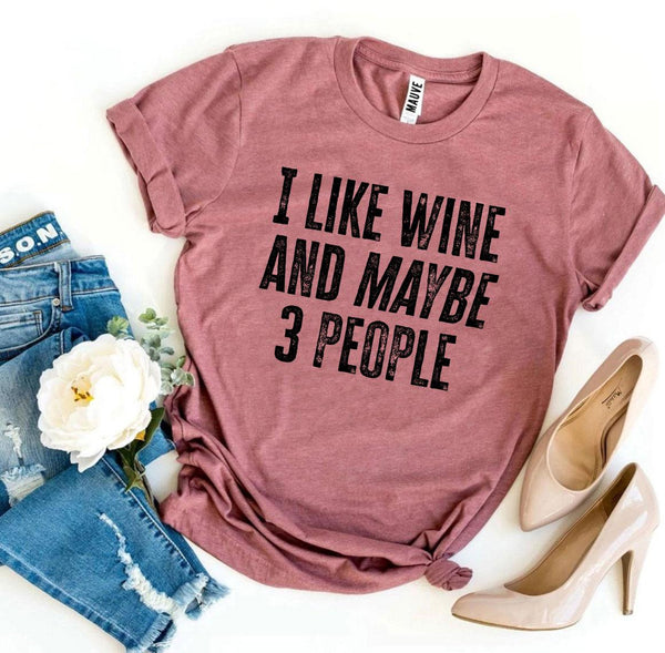 I Like Wine And Maybe 3 People Tee