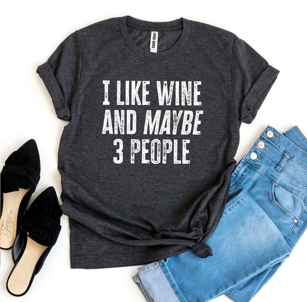 I Like Wine And Maybe 3 People Tee