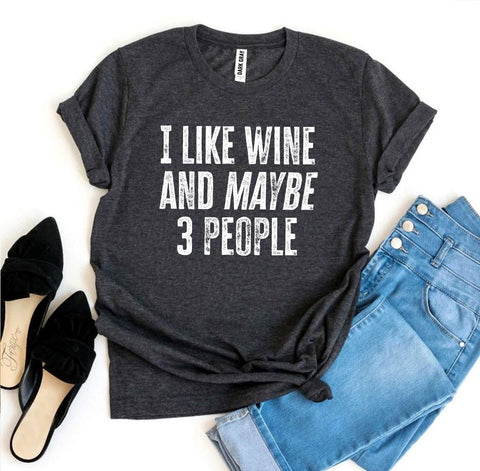 I Like Wine And Maybe 3 People Tee