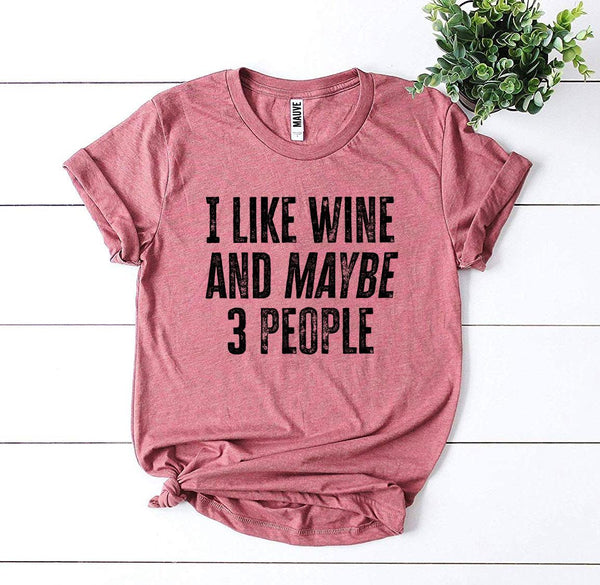 I Like Wine And Maybe 3 People Tee