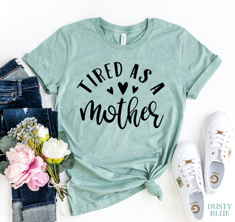 Tired As A Mother Tee